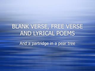 BLANK VERSE, FREE VERSE AND LYRICAL POEMS