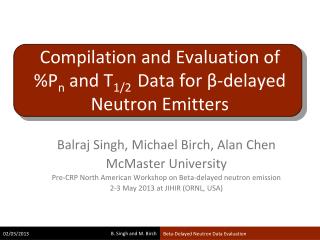 Compilation and Evaluation of %P n and T 1/2 Data for β - delayed Neutron Emitters