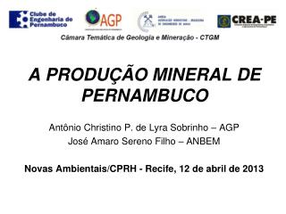 A PRODUÇÃO MINERAL DE PERNAMBUCO Antônio Christino P. de Lyra Sobrinho – AGP
