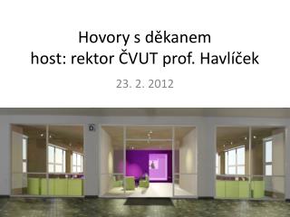 Hovory s děkanem host: rektor ČVUT prof. Havlíček