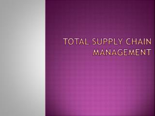 TOTAL SUPPLY CHAIN MANAGEMENT