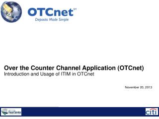 Over the Counter Channel Application (OTCnet) Introduction and Usage of ITIM in OTCnet
