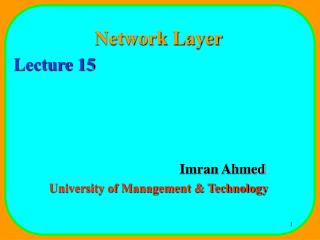 Network Layer Lecture 15 				Imran Ahmed University of Management &amp; Technology