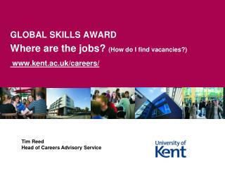 GLOBAL SKILLS AWARD Where are the jobs? (How do I find vacancies?) kent.ac.uk/careers/