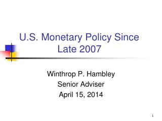 U.S. Monetary Policy Since 		 Late 2007