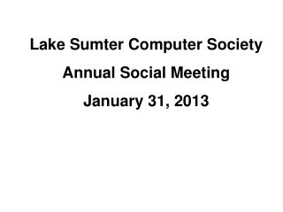 Lake Sumter Computer Society Annual Social Meeting January 31, 2013