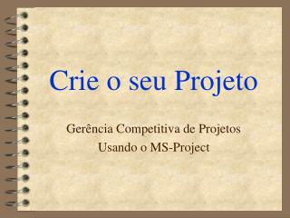 Crie o seu Projeto