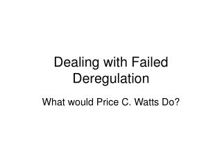 Dealing with Failed Deregulation