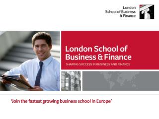 ‘ Join the fastest growing business school in Europe ’