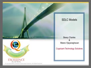 SDLC Models Bessy Charles & Meera Vijayaraghavan Cognizant Technology Solutions
