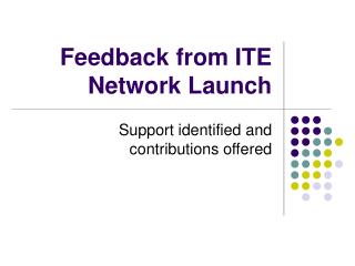 Feedback from ITE Network Launch