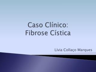 Caso Clínico : Fibrose Cística