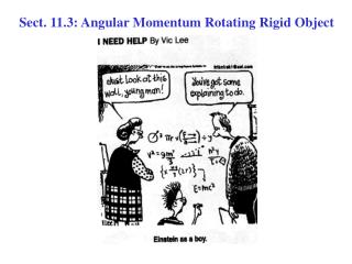 Sect. 11.3: Angular Momentum Rotating Rigid Object