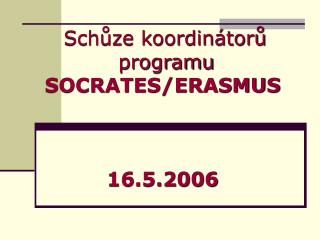 Schůze koordinátorů programu SOCRATES/ERASMUS 16.5.2006