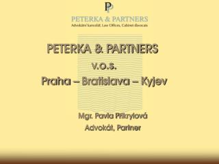 PETERKA &amp; PARTNERS  v.o.s. Praha – Bratislava – Kyjev