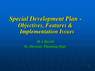 Special Development Plan - Objectives, Features &amp; Implementation Issues M.A.Basith