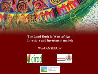 The Land Rush in West Africa – Investors and investment models Ward ANSEEUW