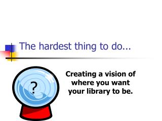 The hardest thing to do...