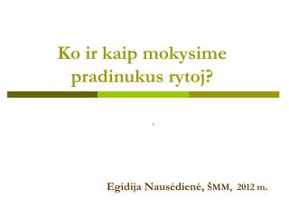 Ko ir kaip mokysime pradinukus rytoj?