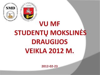 VU MF Studentų mokslinė s draugij os veikla 201 2 m. 201 2 - 02 - 23