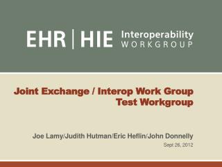 Joint Exchange / Interop Work Group Test Workgroup