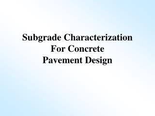 Subgrade Characterization For Concrete Pavement Design