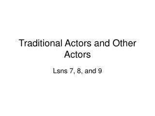 Traditional Actors and Other Actors