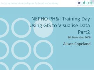 NEPHO PH&I Training Day Using GIS to Visualise Data Part2