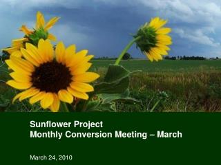 Sunflower Project Monthly Conversion Meeting – March