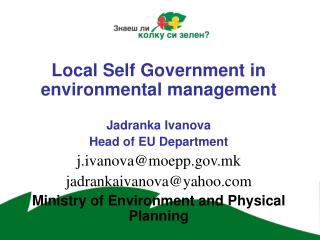 Local Self Government in environmental management Jadranka Ivanova Head of EU Department