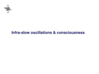 Infra-slow oscillations &amp; consciousness