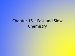 Chapter 15 – Fast and Slow Chemistry