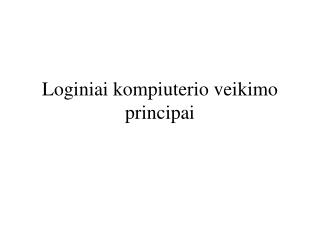 Loginiai kompiuterio veikimo principai