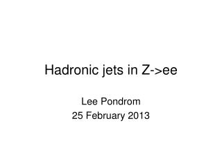 Hadronic jets in Z-&gt;ee
