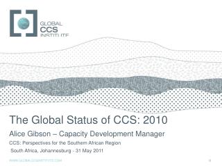 The Global Status of CCS: 2010 Alice Gibson – Capacity Development Manager