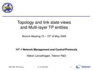 Topology and link state views and Multi-layer TP entities Munich Meeting 13 – 15 th of May 2005