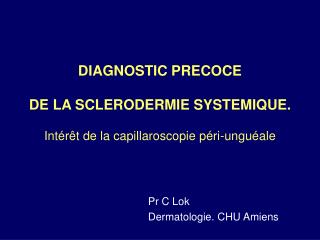 DIAGNOSTIC PRECOCE DE LA SCLERODERMIE SYSTEMIQUE. Intérêt de la capillaroscopie péri-unguéale