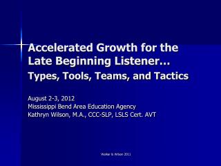 Accelerated Growth for the Late Beginning Listener… Types, Tools, Teams, and Tactics