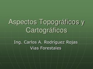 Aspectos Topográficos y Cartográficos