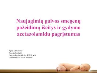 Naujagimių galvos smegenų pažeidimų išeitys ir gydymo acetazolamidu pagrįstumas