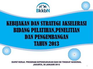 KEBIJAKAN DAN STRATEGI AKSELERASI BIDANG PELATIHAN,PENELITIAN DAN PENGEMBANGAN TAHUN 2013