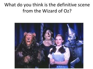 What do you think is the definitive scene from the Wizard of Oz?