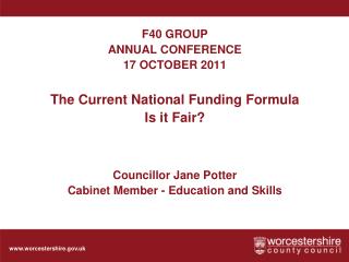 F40 GROUP ANNUAL CONFERENCE 17 OCTOBER 2011 The Current National Funding Formula Is it Fair?