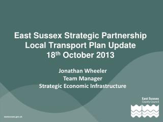 East Sussex Strategic Partnership Local Transport Plan Update 18 th October 2013