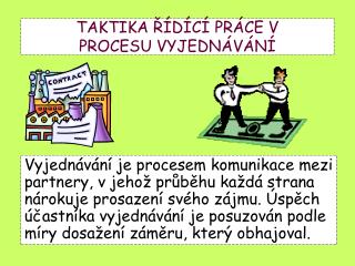 TAKTIKA ŘÍDÍCÍ PRÁCE V PROCESU VYJEDNÁVÁNÍ