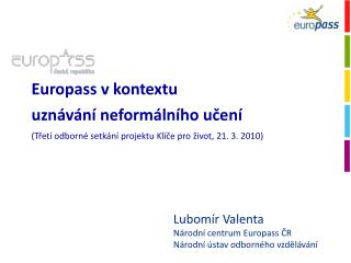 Lubomír Valenta Národní centrum Europass ČR Národní ústav odborného vzdělávání