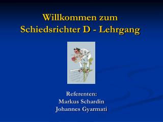 Referenten: Markus Schardin Johannes Gyarmati