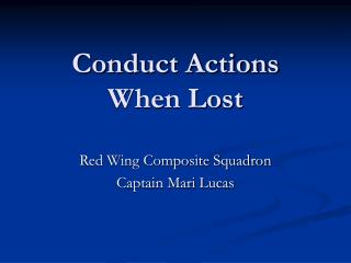 Conduct Actions When Lost