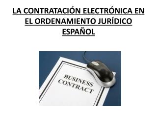 LA CONTRATACIÓN ELECTRÓNICA EN EL ORDENAMIENTO JURÍDICO ESPAÑOL