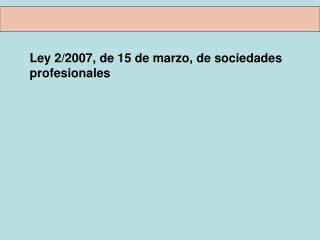 Ley 2/2007, de 15 de marzo, de sociedades profesionales